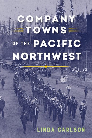 Linda Carlson - Company Towns of the Pacific Northwest, Häftad