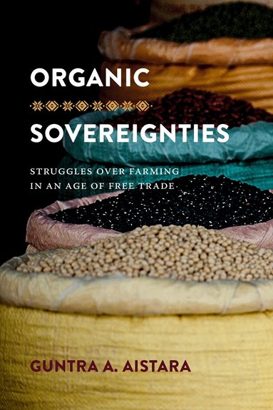 Guntra A. Aistara, K. Sivaramakrishnan - Organic Sovereignties, Häftad