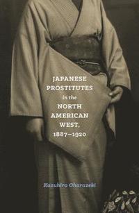 bokomslag Japanese Prostitutes in the North American West, 1887-1920