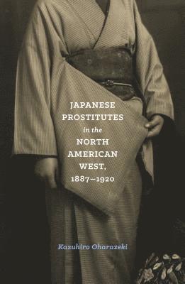 Japanese Prostitutes in the North American West, 1887-1920 1