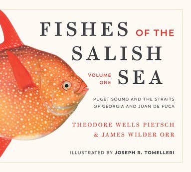 Theodore Wells Pietsch, James Wilder Orr - Fishes of the Salish Sea, Inbunden