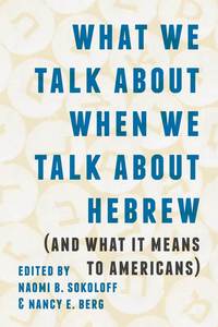 bokomslag What We Talk About When We Talk About Hebrew (and What It Means to Americans)