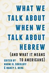 Naomi B. Sokoloff, Nancy E. Berg - What We Talk about When We Talk about Hebrew (and What It Means to Americans), Häftad