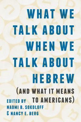 What We Talk about When We Talk about Hebrew (and What It Means to Americans) 1