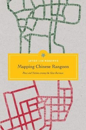 Jayde Lin Roberts, Charles F. Keyes, Charles F Keyes, Laurie J Sears, Vicente Rafael - Mapping Chinese Rangoon, Häftad