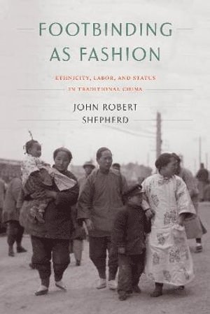 John Robert Shepherd - Footbinding As Fashion, Häftad