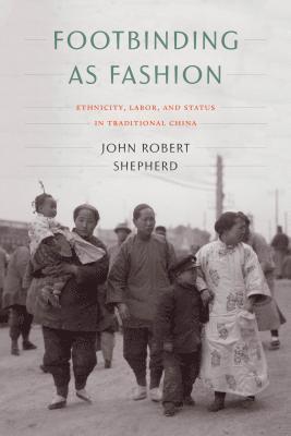 John Robert Shepherd - Footbinding As Fashion, Inbunden