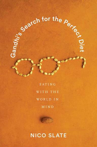 Nico Slate, Anand A. Yang, Anand A Yang, K. Sivaramakrishnan, Padma Kaimal - Gandhi’s Search for the Perfect Diet, Häftad