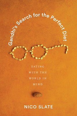 Nico Slate, Anand A. Yang, Anand A Yang, K. Sivaramakrishnan, Padma Kaimal - Gandhi's Search for the Perfect Diet, Häftad
