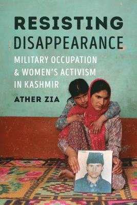 Ather Zia, Piya Chatterjee - Resisting Disappearance, Inbunden