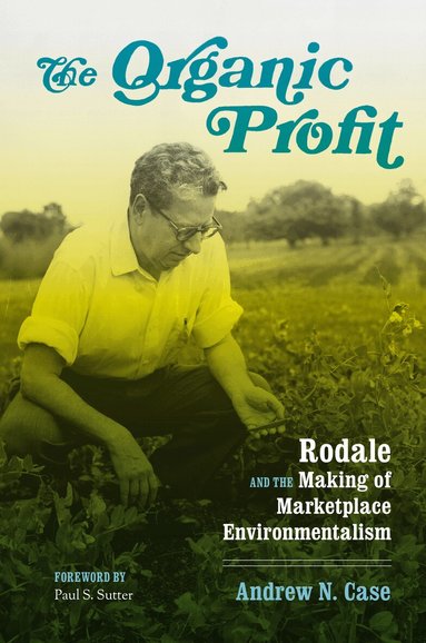 Andrew N. Case, Paul S. Sutter - Organic Profit, Häftad