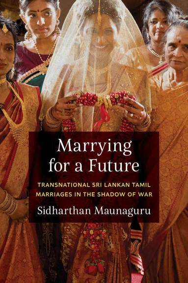 Sidharthan Maunaguru, K. Sivaramakrishnan, Anand A Yang, Padma Kaimal - Marrying for a Future, Häftad