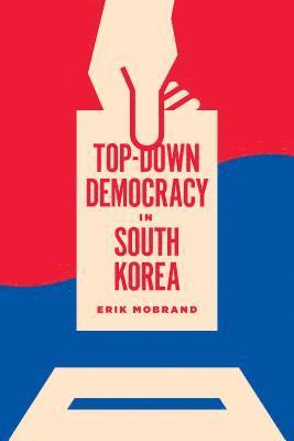 Erik Mobrand, Clark W. Sorensen - Top-Down Democracy in South Korea, Häftad