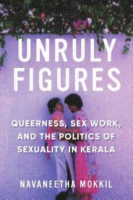 Navaneetha Mokkil, Piya Chatterjee - Unruly Figures, Inbunden