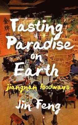 Jin Feng - Tasting Paradise on Earth, Inbunden