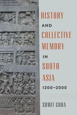 History and Collective Memory in South Asia, 12002000 1