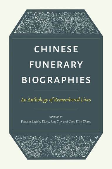 Patricia Buckley Ebrey, Ping Yao, Cong Ellen Zhang - Chinese Funerary Biographies, Häftad