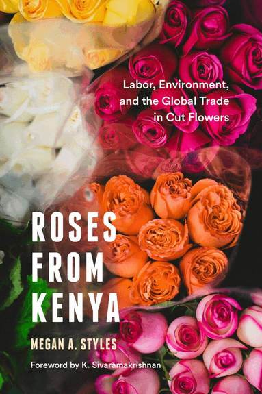 Megan A. Styles, K. Sivaramakrishnan - Roses from Kenya, Häftad