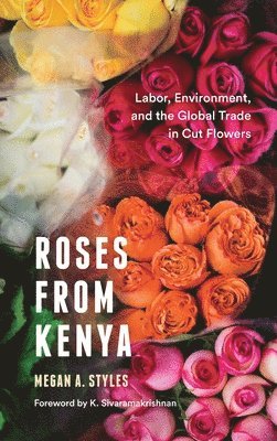 Megan A. Styles, K. Sivaramakrishnan - Roses from Kenya, Inbunden