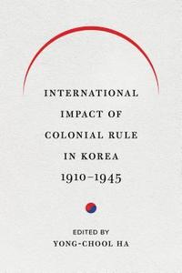 bokomslag International Impact of Colonial Rule in Korea, 1910-1945