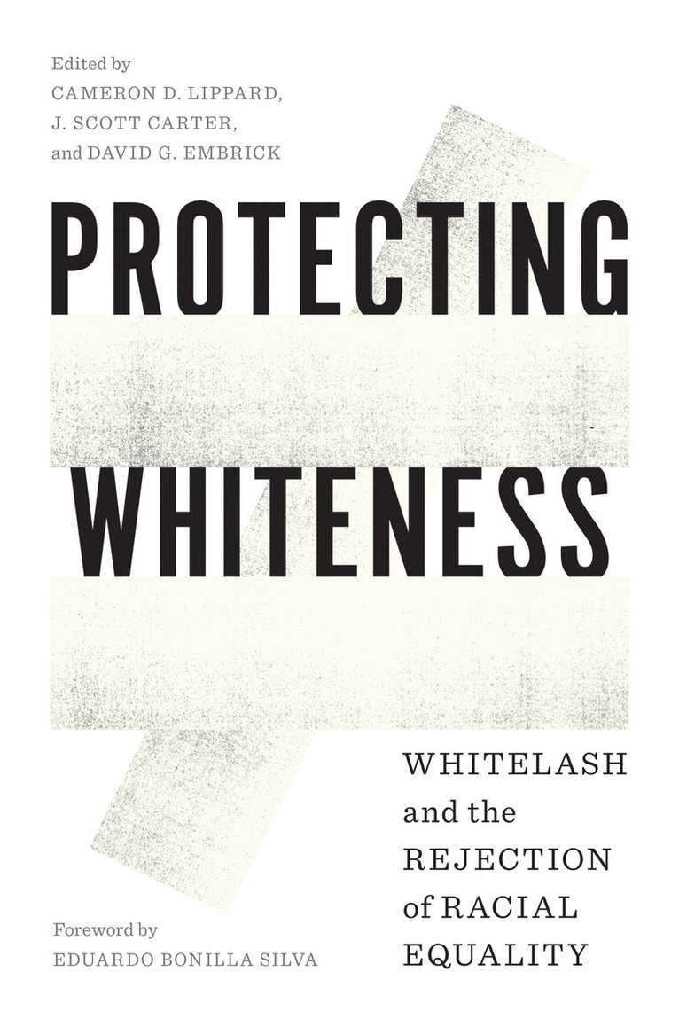Cameron D. Lippard, J. Scott Carter, David G. Embrick - Protecting Whiteness, Inbunden