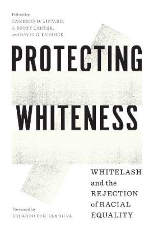 Cameron D. Lippard, J. Scott Carter, David G. Embrick, Cameron D Lippard, J Scott Carter, David G Embrick - Protecting Whiteness, Häftad