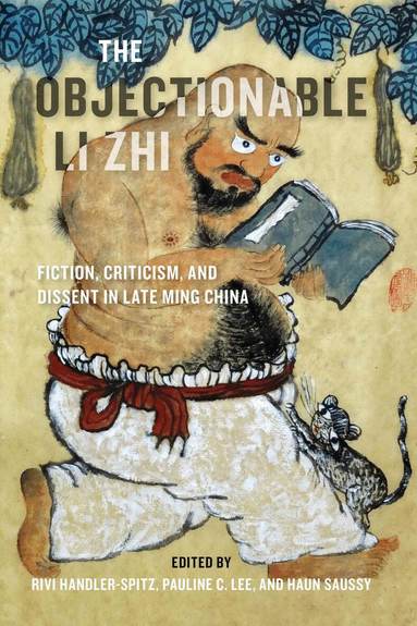 Rivi Handler-Spitz, Pauline C. Lee, Haun Saussy - Objectionable Li Zhi, Häftad
