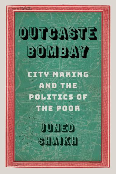 Juned Shaikh, Padma Kaimal, K. Sivaramakrishnan, Anand A Yang - Outcaste Bombay, Häftad