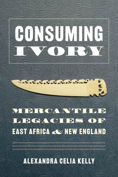 Alexandra Celia Kelly, K. Sivaramakrishnan - Consuming Ivory, Inbunden