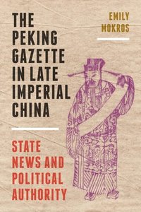 bokomslag The Peking Gazette in Late Imperial China