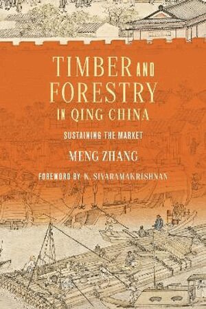 Meng Zhang, K. Sivaramakrishnan - Timber and Forestry in Qing China, Inbunden