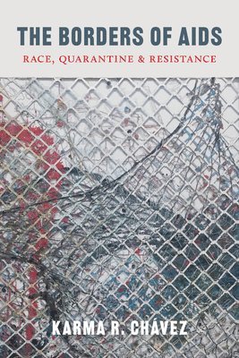 Karma R. Chávez, Karma R. Chavez, Piya Chatterjee - Borders of AIDS, Häftad