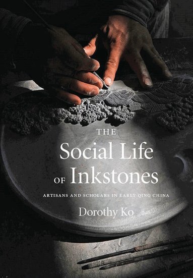 Dorothy Ko - Social Life of Inkstones, Häftad