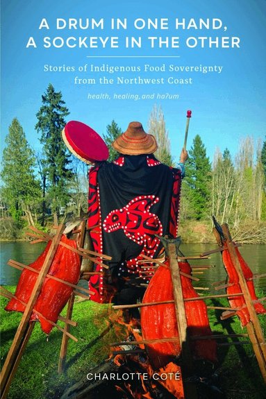 Charlotte Coté - Drum in One Hand, a Sockeye in the Other, Inbunden