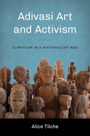 Alice Tilche, Padma Kaimal, K. Sivaramakrishnan, Anand A Yang - Adivasi Art and Activism, Häftad