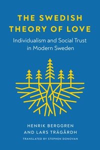 bokomslag The Swedish Theory of Love: Individualism and Social Trust in Modern Sweden