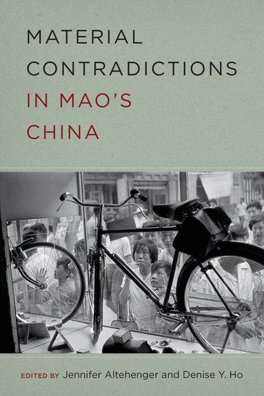 Jennifer Altehenger, Denise Y. Ho - Material Contradictions in Mao's China, Inbunden