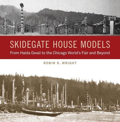 Robin K. Wright, Kathryn Bunn-Marcuse - Skidegate House Models, Inbunden