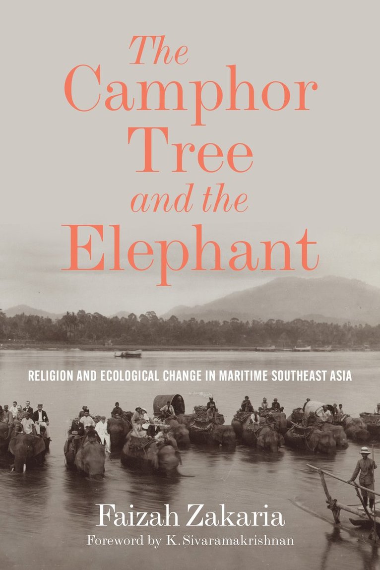 Faizah Zakaria, K. Sivaramakrishnan - Camphor Tree and the Elephant, Inbunden