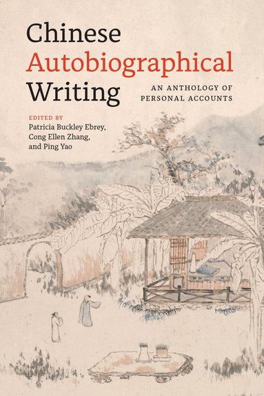 Patricia Buckley Ebrey, Cong Ellen Zhang, Ping Yao - Chinese Autobiographical Writing, Häftad