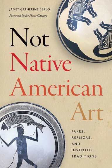Janet Catherine Berlo - Not Native American Art, Inbunden