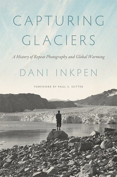 Dani Inkpen, Paul S. Sutter - Capturing Glaciers, Häftad