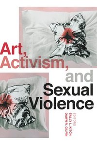 bokomslag Art, Activism, and Sexual Violence