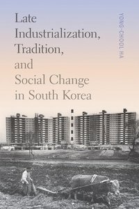 bokomslag Late Industrialization, Tradition, and Social Change in South Korea