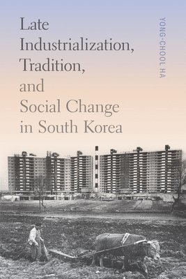 Late Industrialization, Tradition, and Social Change in South Korea 1