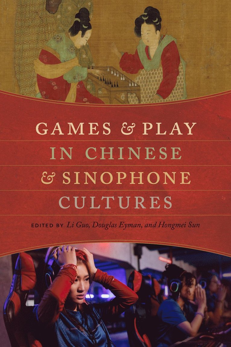 Games and Play in Chinese and Sinophone Cultures 1