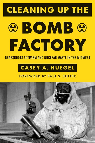 Casey A. Huegel, Paul S. Sutter - Cleaning Up the Bomb Factory, Häftad