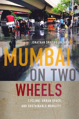 Jonathan Shapiro Anjaria, Padma Kaimal, K. Sivaramakrishnan - Mumbai on Two Wheels, Häftad