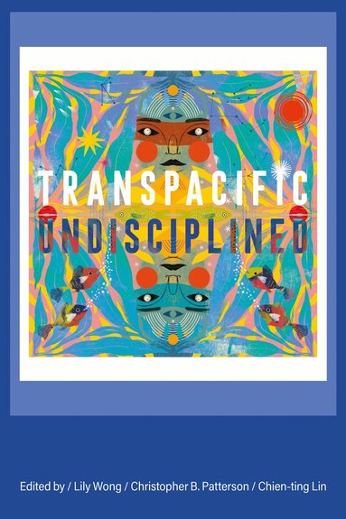Lily Wong, Christopher B. Patterson, Chien-ting Lin - Transpacific, Undisciplined, Inbunden