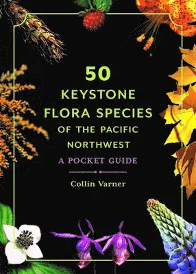 Collin Varner - 50 Keystone Flora Species of the Pacific Northwest, Häftad. Tillgänglighet: Lägg i varukorg